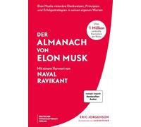 Der Almanach von Elon Musk: Der Gründer von Tesla und SpaceX ungeschminkt, ehrlich und unzensiert