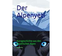 Der Alpenyeti: Kurzgeschichte aus den bayerischen Alpen