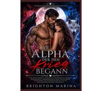 Der Alpha, der den Krieg begann: Eine epische Werwolf-Romanze mit verschmähten Gefährten, Alpha-Königen, verborgenen Blutlinien, uralter Magie und emotionalem Happy End (Buch 3)