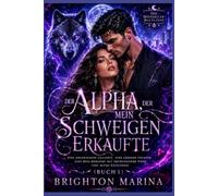 Der Alpha, der mein Schweigen erkaufte: Eine abgewiesene Geliebte, eine geheime Tochter, eine Boss-Romanze mit erzwungener Nähe und Alpha-Kriecherei (Buch 1)