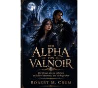 DER ALPHA VON VALNOIR: Die Braut, die sie opferten, und das Geheimnis, das sie begruben