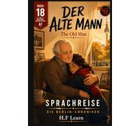 Der alte Mann / The Old Man - (Sprachreise: Die Berlin-Chroniken, Buch 18): Bilingual German-English Graded Reader for A1 Beginners: Learn German Through Story