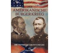Der Amerikanische Bürgerkrieg - Die Generäle Grant & Lee [Import allemand]