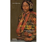Der amputierte Herrscher: Ein niederländisches Porträt des Sultans von Tidore