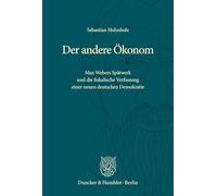 Der Andere ?Konom: Max Webers Sp?twerk Und Die Fiskalische Verfassung Einer Neuen Deutschen Demokratie