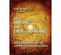 Der Anfang vom Ende vom Anfang: Vom Ende der Illusionen und vom Anfang eines wahren Lebens