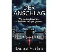 Der Anschlag: Wie ein Bundeskanzler zur Rechenschaft gezogen wird