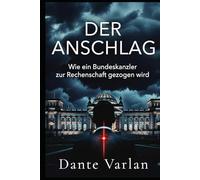Der Anschlag: Wie ein Bundeskanzler zur Rechenschaft gezogen wird