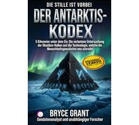 DER ANTARKTIS-KODEX: 5 Kilometer unter dem Eis: Die verbotene Untersuchung der Obsidian-Hallen und die Technologie, welche die Menschheitsgeschichte neu schreibt