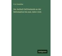 Der Antheil Ostfrieslands An Der Reformation Bis Zum Jahre 1535