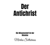 Der Antichrist: Die Wissenschaft ist der Messias