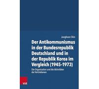 Der Antikommunismus in Der Bundesrepublik Deutschland Und in Der Republik Korea Im Vergleich, 1945-1973: Die Organisation Und Die Aktivitaten Der Vertriebenen