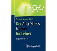 Der AntiStressTrainer fr Lehrer Es geht uns alle an - Stefanie Simone Klief - Springer Nature B.V. - Livre en Anglais Stefanie Simone KliefStefanie Simone Klief (Auteur)