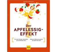 Der Apfelessig-Effekt Für mehr Energie, Gesundheit und strahlenden Glow / Reduziert Blutzuckerspitzen und stärkt den Darm - Burkhard Hickisch - GRÄFE UND UNZER Verlag GmbH - ebook (ePub) - Livre