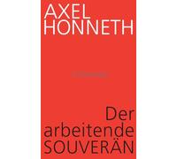 Der arbeitende Souverän: Eine normative Theorie der Arbeit