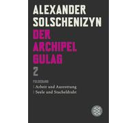 Der Archipel GULAG II: Folgeband. Arbeit und Ausrottung. Seele und Stacheldraht