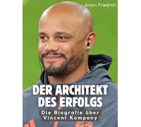 Der Architekt des Erfolgs: Die Biografie über Vincent Kompany. Komplett in Farbe