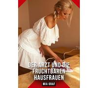 Der Arzt und die fruchtbaren Hausfrauen: Erotische Geschichten mit explizitem Sex für Erwachsene