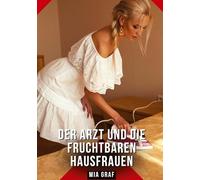 Der Arzt und die fruchtbaren Hausfrauen: Erotische Geschichten mit explizitem Sex für Erwachsene