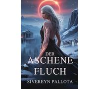 Der aschene Fluch: Die Rebellion einer vom Schicksal gezeichneten Wölfin gegen die Liebe, ihr Erbe und die Lügen, die sie gebrochen haben