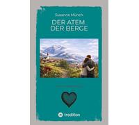 Der Atem der Berge - ein bewegender Heimatroman über Verlust und Versöhnung, über die Kraft der Natur und die leisen Wege zurück zu sich selbst.: Ein ... so still und kraftvoll wie die Berge selbst.