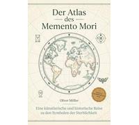 Der Atlas des Memento Mori: Eine künstlerische und historische Reise zu den Symbolen der Sterblichkeit. Ein tiefgründiges Buch über Kunst, Geschichte und die Erinnerung an das Ende