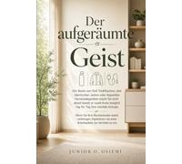 Der aufgeräumte Geist: 8 wirkungsvolle Schritte für ein aufgeräumtes Zuhause, stressfreies Leben, mehr Ordnung, Minimalismus und Produktivität - für ... | 15 x 23 cm | Geschenkidee für den Urlaub