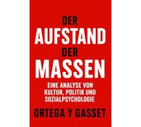 Der Aufstand der Massen: Eine Analyse von Kultur, Politik und Sozialpsychologie