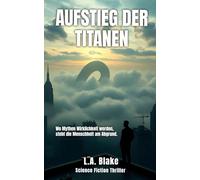 Der Aufstieg der Titanen: Wo Mythen Wirklichkeit werden, steht die Menschheit am Abgrund.