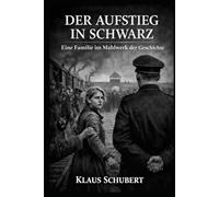 DER AUFSTIEG IN SCHWARZ: Eine Familie im Mahlwerk der Geschichte