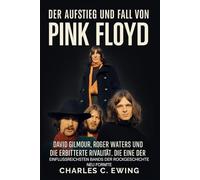 Der Aufstieg und Fall von Pink Floyd: David Gilmour, Roger Waters und die erbitterte Rivalität, die eine der einflussreichsten Bands der Rockgeschichte neu formte