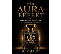 Der Aura-Effekt: Präsenz, Duft und die Kunst, unvergesslich zu werden