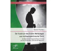 Der Ausbruch Des Ersten Weltkrieges Aus Multiperspektivischer Sicht: Zur Rezeption Der Kriegsschuldfrage Im Kontext Von Fritz Fischers Buch "Griff Nach Der Weltmacht