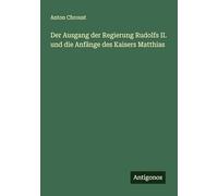 Der Ausgang der Regierung Rudolfs II. und die Anfänge des Kaisers Matthias