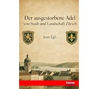 Der ausgestorbene Adel von Stadt und Landschaft Zürich