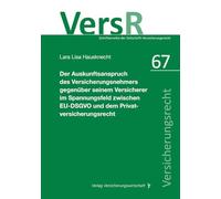 Der Auskunftsanspruch des Versicherungsnehmers gegenüber seinem Versicherer im Spannungsfeld zwischen EU-DSGVO und dem Privatversicherungsrecht