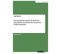 Der Ausnahmezustand Als Ende Der Geschichte. Zur Kritik Der Gewalt Bei Walter Benjamin