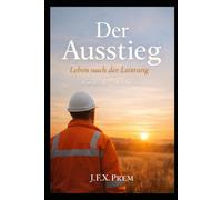 Der Ausstieg - Leben nach der Leistung: Roman einer stillen Revolte