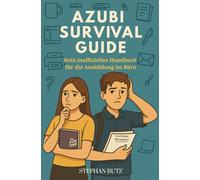 Der Azubi Survival Guide: Dein inoffizielles Handbuch für die Ausbildung im Büro