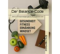 Der Balance-Code: „Wie du mit Körperintelligenz gesund, fit und glücklich wirst“