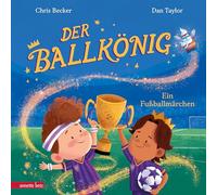 Der Ballkönig: Ein Fußballmärchen | Eine moderne, diverse und märchenhafte Fußballgeschichte für Kinder ab 4 Jahren
