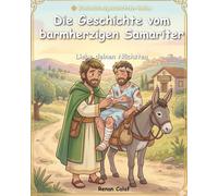 Der barmherzige Samariter: Eine biblische Kindergeschichte über Nächstenliebe - leicht verständlich für Kinder