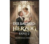 Der Bastard-Herzog (Printausgabe): Band 2: Eine Slow-Burn Regency Romanze über Geheimnisse, Narben und eine vertauschte Braut