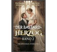 Der Bastard-Herzog (Printausgabe): Band 2: Eine Slow-Burn Regency Romanze über Geheimnisse, Narben und eine vertauschte Braut