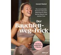 Der Bauchfett-weg-Trick Die revolutionäre Stomach-Vacuum-Methode für einen flachen Bauch und starken Core - Das effektive 4-Wochen-Fitnessprogramm - Anouk Hamel - Südwest Verlag - ebook (ePub) - Livre