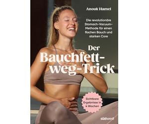 Der Bauchfett-weg-Trick: Die revolutionäre Stomach-Vacuum-Methode für einen flachen Bauch und starken Core - Das effektive 4-Wochen-Fitnessprogramm