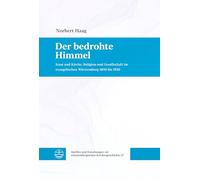 Der bedrohte Himmel: Staat und Kirche, Religion und Gesellschaft im evangelischen Württemberg 1800 bis 1950