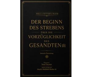 Der Beginn des Strebens über die Vorzüglichkeit des Gesandten: Übersetzung der Ausgabe vom Imam der Prophetenmoschee Shaykh ʿAbd al-Muḥsin al-Qāsim