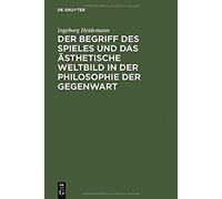 Der Begriff Des Spieles Und Das Ästhetische Weltbild In Der Philosophie Der Gegenwart