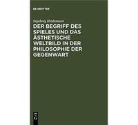 Der Begriff Des Spieles Und Das Ästhetische Weltbild In Der Philosophie Der Gegenwart